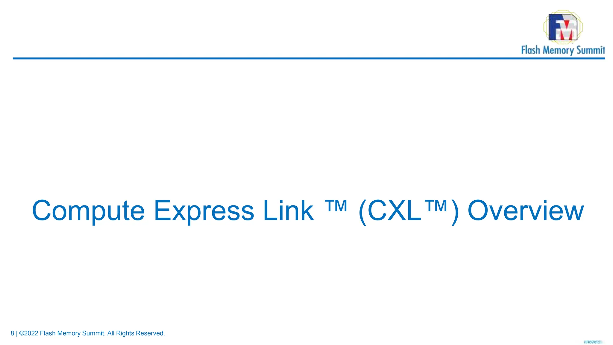 8 | ©2022 Flash Memory Summit. All Rights Reserved.
Compute Express Link ™ (CXL™) Overview
 