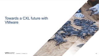 Confidential │ © VMware, Inc. 108
Towards a CXL future with
VMware
 