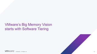 Confidential │ © VMware, Inc. 113
VMware’s Big Memory Vision
starts with Software Tiering
 