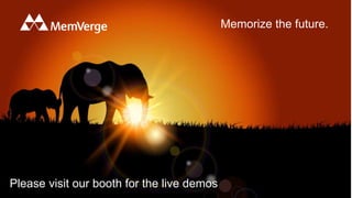 Memorize the future.
Please visit our booth for the live demos
 