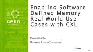 Enabling Software
Defined Memory
Real World Use
Cases with CXL
156
Manoj Wadekar
Hardware System Technologist
 