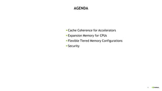40
AGENDA
 Cache Coherence for Accelerators
 Expansion Memory for CPUs
 Flexible Tiered Memory Configurations
 Security
 