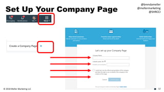 Set Up Your Company Page
12© 2018 Meller Marketing LLC
@brendameller
@mellermarketing
@SHRCCI
 