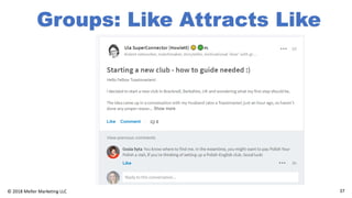 37© 2018 Meller Marketing LLC
Groups: Like Attracts Like
 