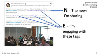 N = The news
I’m sharing
E = I’m
engaging with
these tags
8© 2018 Meller Marketing LLC
@brendameller
@mellermarketing
@SHRCCI
 