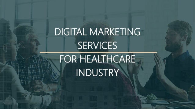 DIGITAL MARKETING
SERVICES
FOR HEALTHCARE
INDUSTRY
 