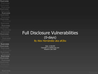 Full DisclosureVulnerabilities (0-days) ByAlex Hernández aka alt3kx Date: 14.08.009 Copyright (c) SybSecurity.com  ResearchLabs 2009 