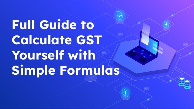 Full Guide to
Calculate GST
Yourself with
Simple Formulas
 