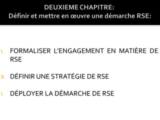 I. FORMALISER L’ENGAGEMENT EN MATIÈRE DE
RSE
II. DÉFINIR UNE STRATÉGIE DE RSE
I. DÉPLOYER LA DÉMARCHE DE RSE
 