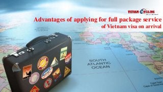 Advantages of applying for full package service
of Vietnam visa on arrival
 