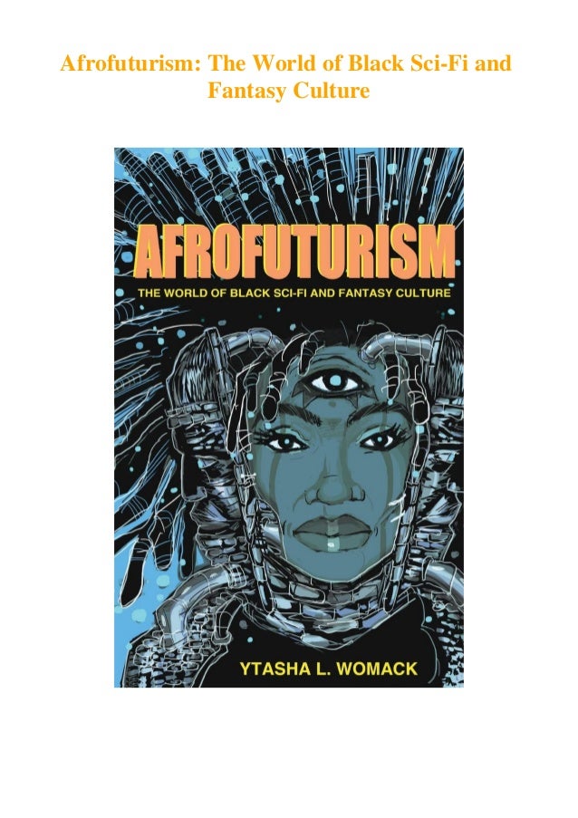 Full Pdf Download Afrofuturism The World Of Black Sci Fi And Fantas