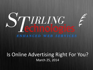 Is Online Advertising Right For You?
March 25, 2014
 