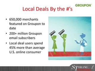 Local Deals By the #’s
• 650,000 merchants
featured on Groupon to
date
• 200+ million Groupon
email subscribers
• Local deal users spend
45% more than average
U.S. online consumer
9696
 