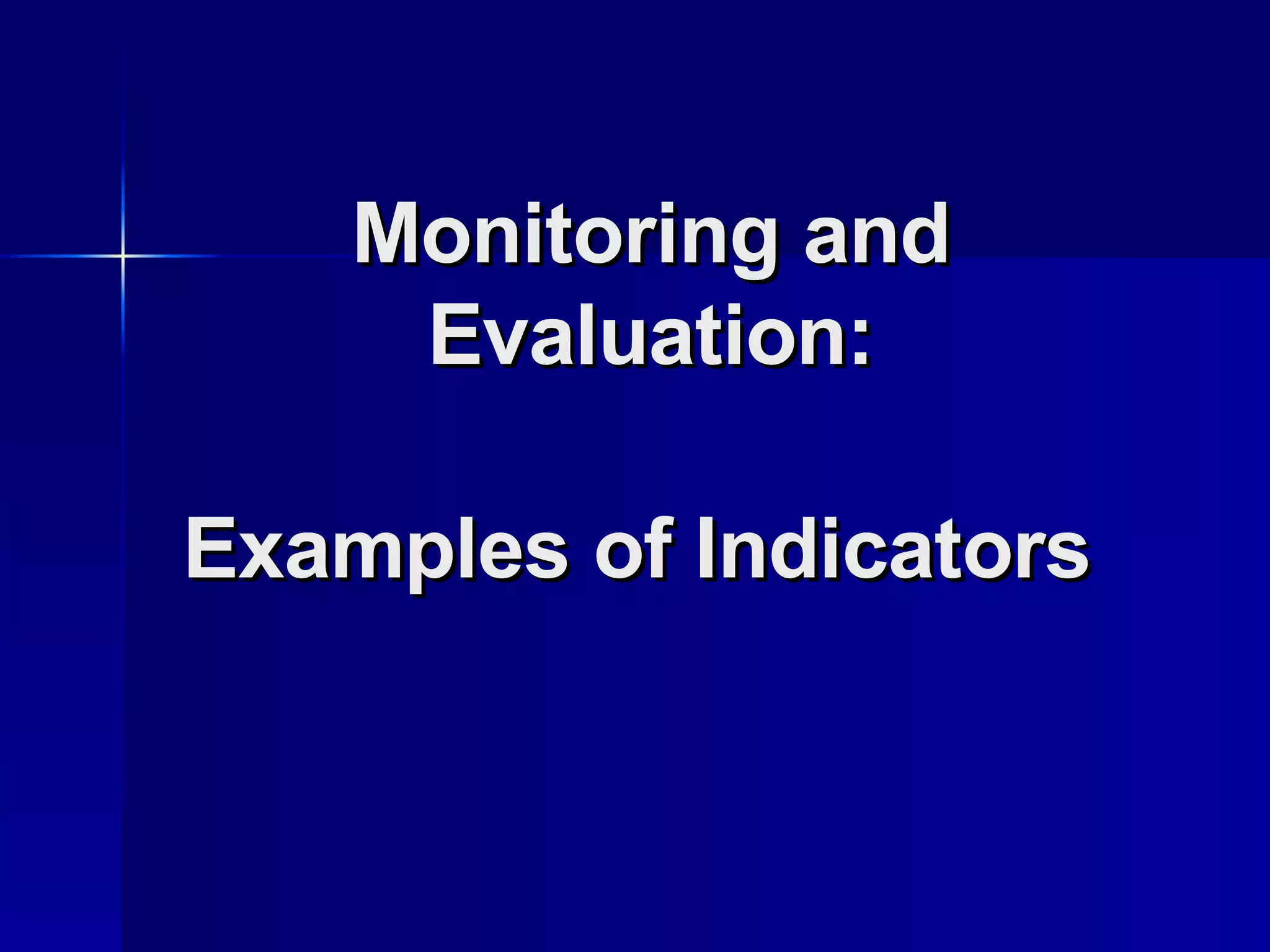 Monitoring and Evaluation: Examples of Indicators   