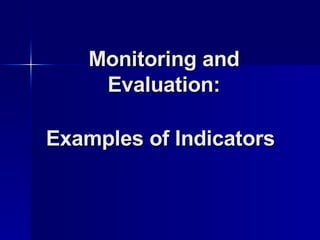 Monitoring and Evaluation: Examples of Indicators   