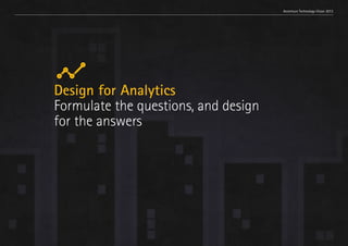 Trend 1. Relationships at scale

Accenture Technology Vision 2013

Design for Analytics
Formulate the questions, and design
for the answers

18

 