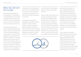 Trend 3. Data Velocity

When fast still isn’t
fast enough
Irritated that the Web page on
your smartphone is downloading
so slowly? Remember a time before
smartphones? That’s just one tiny
reflection of the time-starved age
we live in, and a clear indication of
how much expectations have risen.

Accenture Technology Vision 2013

and openness on our desktops, TVs,
and even our car dashboards. Not to
mention that the next generation
of consumers is growing up with
expectations of instant responses as
a way of life.

stay up to date with insights about
customers, products, work orders,
and more.

Concurrently, the user base for
data is exploding. Business users
are becoming more technical at
the same time that analytics skills
and techniques are becoming more
accessible to technical users, further
increasing the demands on available
data. Within living memory, data
was the province of the guys in
white coats in the air-conditioned
mainframe room. Today, everybody
who wants to be a data pro can be a
data pro.

Instant, mobile access to data is only
one way that expectations about
data velocity are changing. We’re
Enterprises have realized that
starting to ask new things of our
smartphones and tablets are perfect enterprise systems, too, thanks to
vehicles for making informed
the continuing consumerization of
decisions anywhere and anytime,
IT. Long accustomed to being able to
Increasing expectations are a
based on targeted, personalized
track our Amazon.com orders via the
primary factor pushing businesses— information. Hence the fact that SAP online services of FedEx or the U.S.
all of us, actually—to ask for and act and others offer business intelligence Postal Service, we now wonder why
on data more quickly. Mobility as
software that provides the mobile
we can’t as easily do the same with
Yes, for years now almost every
a new channel for information has
workforce with the capability to
our company’s inbound supply chain. business function has had its “power
catapulted those expectations far
users” of technology, but today,
forward; it’s addictive to have easy
leading companies expect their
fingertip access to large amounts
“regular” business users not only
of data. The more data we have, the
to consume data but also to seek,
more we want—and app developers
acquire, evaluate, analyze, and share
are happy to oblige us. The Web is
it. Those organizations consider
literally in hand, wherever we go and
serious data savvy and analytical skills
whenever we want it, goading us
to be requirements for many more of
to expect the same responsiveness
their employees than ever before.

35

 