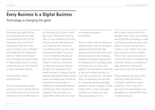 Introduction

Accenture Technology Vision 2013

Every Business Is a Digital Business
Technology is changing the game
Enterprises have spent the last
25 years working to peel away
the nonessential pieces of their
businesses; focus on the core,
outsource the rest. But in this
push to simplify, many companies
have relegated IT to “keeping the
lights on.” Without information
and technology, a business is blind
in today’s digital world. You must
change the way you think about IT
to map a clear path forward.
Every business is now a
digital business.
The world has already changed
around us, and IT is driving much of
the transformation. IT is a minimum
standard for how we effectively run

4

our enterprise, but it’s gone further
than that. IT has become a driving
force, in many situations the driving
force, for how we effectively grow
our companies. Every industry is
now software driven; as such, every
company must adopt IT as one of
its core competencies. By this we
mean that software is absolutely
integral to how we currently run
our businesses as well as how we
reimagine our businesses as the
world continues to change—how we
redesign and produce things, how we
create and manage new commercial
transactions, how we begin to
collaborate at unprecedented levels
internally and with customers and
suppliers. In the new world, our
digital efforts will be the key to how

we innovate and expand
our business.

We no longer have to look far for
examples. Here is Nike using wireless
sensors and Web technology to create
There is a higher order of thinking—a a performance-tracking system that
digital mindset—that will, we believe, allows it to create new services to
separate tomorrow’s most able
monitor, and to improve and create
organizations from their lesser rivals. new training routines for athletes.
Accenture observes that increasing
There is Ford, using sensor data to
numbers of farsighted organizations monitor both how a car operates and
are recognizing IT as a strategic asset the driver’s behavior, and seeking to
with which they can renew vital
apply analytics to improve the
aspects of their operations—optimizing experience for the next generation. i
at least and innovating at best. As
such, they are investing in the digital These companies, and many more
tools, the capabilities, and the skills
like them, clearly see digital as
to more easily identify useful data,
a strategic imperative—a tool of
evaluate it, excerpt it, analyze it, derive competitive intent. They aren’t
insights from it, share it, manage it,
waiting for new technologies to be
comment on it, report on it, and,
developed or to mature before they
most importantly, act on it.
act. Nor should you.

 