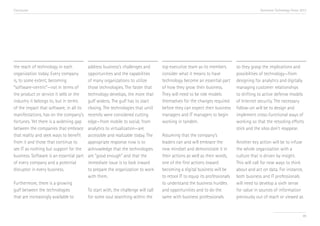 Conclusion

the reach of technology in each
organization today. Every company
is, to some extent, becoming
“software-centric”—not in terms of
the product or service it sells or the
industry it belongs to, but in terms
of the impact that software, in all its
manifestations, has on the company’s
fortunes. Yet there is a widening gap
between the companies that embrace
that reality and seek ways to benefit
from it and those that continue to
see IT as nothing but support for the
business. Software is an essential part
of every company and a potential
disruptor in every business.
Furthermore, there is a growing
gulf between the technologies
that are increasingly available to

Accenture Technology Vision 2013

address business’s challenges and
opportunities and the capabilities
of many organizations to utilize
those technologies. The faster that
technology develops, the more that
gulf widens. The gulf has to start
closing. The technologies that until
recently were considered cutting
edge—from mobile to social, from
analytics to virtualization—are
accessible and realizable today. The
appropriate response now is to
acknowledge that the technologies
are “good enough” and that the
immediate issue is to look inward
to prepare the organization to work
with them.
To start with, the challenge will call
for some soul searching within the

top executive team as its members
consider what it means to have
technology become an essential part
of how they grow their business.
They will need to be role models
themselves for the changes required
before they can expect their business
managers and IT managers to begin
working in tandem.
Assuming that the company’s
leaders can and will embrace the
new mindset and demonstrate it in
their actions as well as their words,
one of the first actions toward
becoming a digital business will be
to retool IT to equip its professionals
to understand the business hurdles
and opportunities and to do the
same with business professionals

so they grasp the implications and
possibilities of technology—from
designing for analytics and digitally
managing customer relationships
to shifting to active defense models
of Internet security. The necessary
follow-on will be to design and
implement cross-functional ways of
working so that the retooling efforts
stick and the silos don’t reappear.
Another key action will be to infuse
the whole organization with a
culture that is driven by insight.
This will call for new ways to think
about and act on data. For instance,
both business and IT professionals
will need to develop a sixth sense
for value in sources of information
previously out of reach or viewed as

89

 