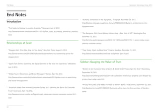 End Notes

Accenture Technology Vision 2013

End Notes
Introduction
i

v

http://fashion.telegraph.co.uk/news-features/TMG9694181/Burberry-entrenched-in-thedigisphere.html

“Ford Looks to Hadoop, Innovative Analytics,” Datanami, July 6, 2012.
http://www.datanami.com/datanami/2012-07-06/ford_looks_to_hadoop_innovative_analytics.

vi

html

“Shopper Alert: Price May Drop for You Alone,” New York Times, August 9, 2012.

“The Navigator: With Social Media, Airlines Have a New Kind of VIP,” Washington Post,
December 13, 2012.
http://articles.washingtonpost.com/2012-12-13/lifestyle/35813170_1_social-media-virgin-

Relationships at Scale
i

“Burberry: Entrenched in the Digisphere,” Telegraph, November 24, 2012.

america-customer-service
vii

http://www.nytimes.com/2012/08/10/business/supermarkets-try-customizing-prices-for-

“Case Study: Hijack by Meat Pack,” Creative Sandbox, December 11, 2011.
http://www.creativesandbox.com/case-study/meat-pack-hijack

shoppers.html
ii

“Sports Fans Online: Examining the Digital Element of the Total Fan Experience,” eMarketer,
July 2, 2012.

iii

“Global Trust in Advertising and Brand Messages,” Nielsen, April 10, 2012.
http://www.nielsen.com/us/en/insights/reports-downloads/2012/global-trust-in-advertisingand-brand-messages.html

Sidebar: Gauging the Value of Trust
i

“Borders to Sell Customer Data to Barnes & Noble Under Privacy Opt-Out Deal,” Bloomberg,
September 26, 2011.
http://www.bloomberg.com/news/2011-09-22/borders-intellectual-property-sale-delayed-byprivacy-issue-judge-says.html
“Privacy Policy May Sink B&N’s Purchase of Borders Name,” PaidContent, September 22, 2011.

“Accenture Video-Over-Internet Consumer Survey 2012: Winning the Battle for Consumer

http://paidcontent.org/2011/09/22/419-privacy-policy-may-sink-bns-purchase-of-borders-

Trust,” Accenture, April 12, 2012.

iv

name

http://www.accenture.com/us-en/Pages/insight-video-over-internet-consumer-survey-2012.
aspx

92

 