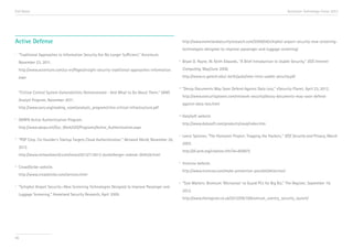 End Notes

Accenture Technology Vision 2013

Active Defense

http://www.homelandsecurityresearch.com/2009/04/schiphol-airport-security-new-screeningtechnologies-designed-to-improve-passenger-and-luggage-screening/

i

“Traditional Approaches to Information Security Are No Longer Sufficient,” Accenture,
November 23, 2011.

vi

Bryan D. Payne, W. Keith Edwards, “A Brief Introduction to Usable Security,” IEEE Internet

http://www.accenture.com/us-en/Pages/insight-security-traditional-approaches-information.

Computing, May/June 2008.

aspx

http://www.cc.gatech.edu/~keith/pubs/ieee-intro-usable-security.pdf
vii

“Critical Control System Vulnerabilities Demonstrated - And What to Do About Them,” SANS

http://www.esecurityplanet.com/network-security/decoy-documents-may-soon-defend-

Analyst Program, November 2011.

against-data-loss.html

http://www.sans.org/reading_room/analysts_program/nitro-critical-infrastructure.pdf
viii
ii

DARPA Active Authentication Program.

ix

“PGP Corp. Co-founder’s Startup Targets Cloud Authentication,” Network World, November 26,

http://dl.acm.org/citation.cfm?id=859075

http://www.networkworld.com/news/2012/112612-dunkelberger-noknok-264526.html
x

CrowdStrike website.

“Schiphol Airport Security—New Screening Technologies Designed to Improve Passenger and
Luggage Screening,” Homeland Security Research, April 2009.

96

Invincea website.
http://www.invincea.com/make-prevention-possible/detection/

http://www.crowdstrike.com/services.html
v

Lance Spitzner, “The Honeynet Project: Trapping the Hackers,” IEEE Security and Privacy, March
2003.

2012.

iv

DataSoft website.
http://www.datasoft.com/products/nova/index.htm

http://www.darpa.mil/Our_Work/I2O/Programs/Active_Authentication.aspx
iii

“Decoy Documents May Soon Defend Against Data Loss,” eSecurity Planet, April 23, 2012.

xi

“Size Matters: Bromium 'Microvisor’ to Guard PCs for Big Biz,” The Register, September 19,
2012.
http://www.theregister.co.uk/2012/09/19/bromium_vsentry_security_launch/

 