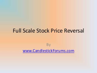 Full Scale Stock Price Reversal
By
www.CandlestickForums.com
 
