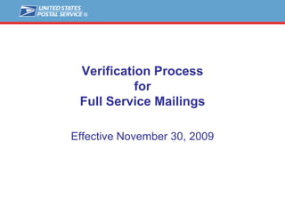Verification ProcessforFull Service Mailings Effective November 30, 2009 