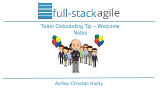 Ashley-Christian Hardy
Team Onboarding Tip – Welcome
Notes
 