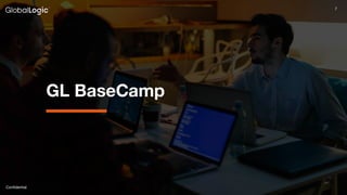Conﬁdential
7
GL BaseCamp
 