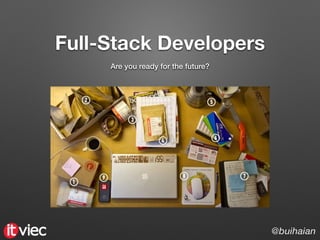 Full-Stack Developers
Are you ready for the future?
@buihaian
 