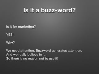 Is it a buzz-word?
Is it for marketing?
YES!
Why?
We need attention. Buzzword generates attention. 
And we really believe in it.  
So there is no reason not to use it!
 