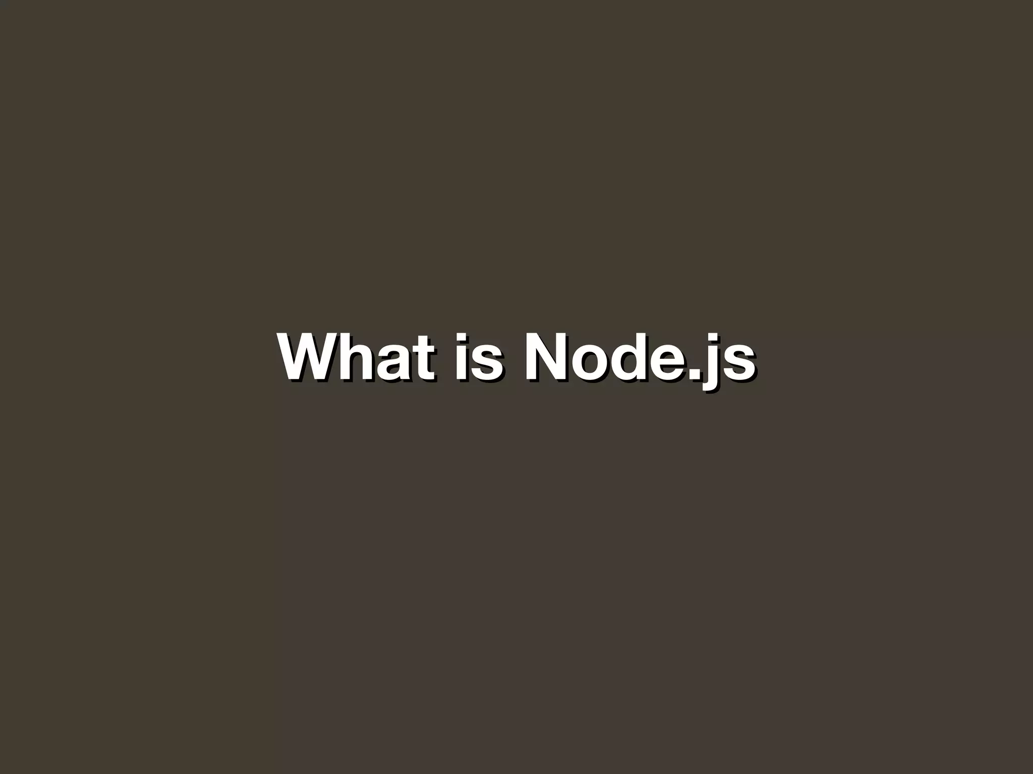 What is Node.jsWhat is Node.js
 