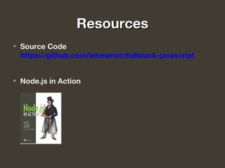 ResourcesResources
• Source Code
https://github.com/lehmamic/fullstack-javascript
• Node.js in Action
 