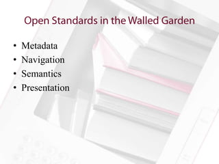 •   Metadata
•   Navigation
•   Semantics
•   Presentation
 