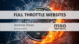 FULL THROTTLE WEBSITES
Andrew Dixon
@aandrewdixon
 