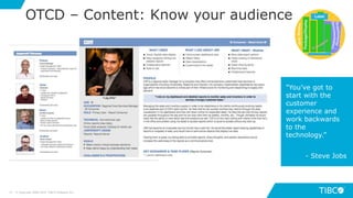 7777
OTCD – Content: Know your audience
© Copyright 2000-2019 TIBCO Software Inc.
"You’ve got to
start with the
customer
experience and
work backwards
to the
technology.”
- Steve Jobs
 