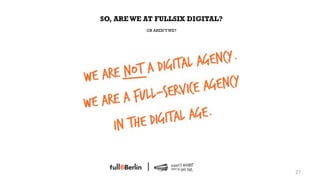 SO, ARE WE AT FULLSIX DIGITAL?
           OR AREN‘T WE?




                                 27!
 