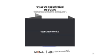 WHAT WE ARE CAPABLE
        OF DOING
TRUST US, YOU DON‘T WANT TO KNOW ALL OF IT :-)




            http://youtu.be/nmvYmfPdbvM




                                                 39!
 