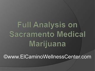 Full Analysis on Sacramento Medical Marijuana ©www.ElCaminoWellnessCenter.com 