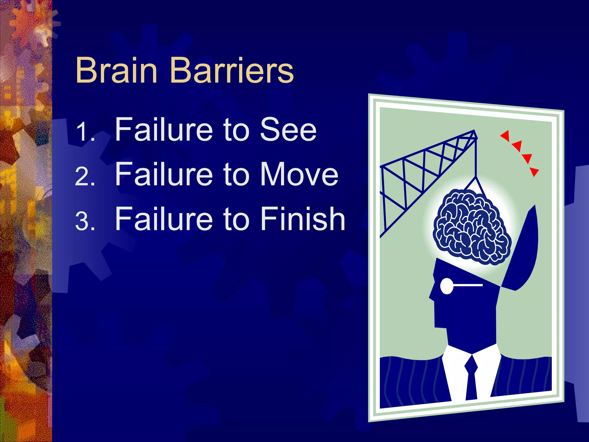 Brain Barriers Failure to See Failure to Move Failure to Finish 
