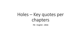 Holes – Key quotes per
chapters
7B – English - 2016
 