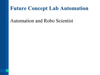Future Concept Lab Automation
Automation and Robo Scientist
 