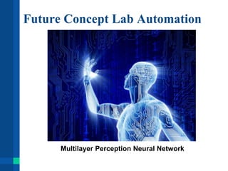 Future Concept Lab Automation
Multilayer Perception Neural Network
 