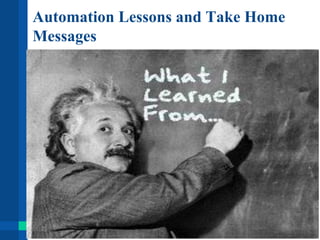Automation Lessons and Take Home
Messages
 