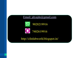 Email: jdyajdo@gmail.com
9028219916
7402619916
http://clinlabworld.blogspot.in/
 