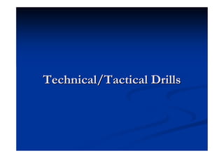 Technical/Tactical Drills
 