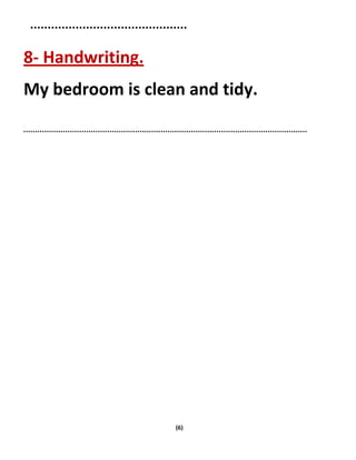 (6)
8- Handwriting.
My bedroom is clean and tidy.
 