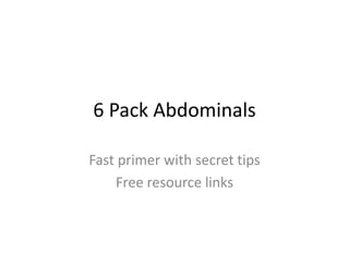 6 Pack Abdominals Fast primer with secret tips Free resource links 