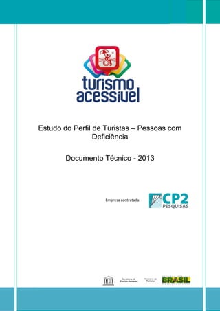 Estudo do Perfil de Turistas – Pessoas com
Deficiência
Documento Técnico - 2013

Empresa contratada:

[Digite aqui]

 