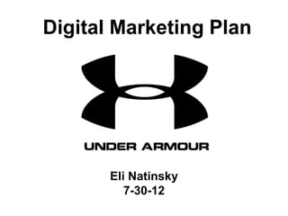 Digital Marketing Plan




       Eli Natinsky
          7-30-12
 
